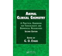 Animal Clinical Chemistry: A Practical Handbook for Toxicologists and Biomedical Researchers, Second Edition