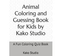 Animal Coloring and Guessing Book for Kids by Kako Studio: A Fun Coloring Quiz Book