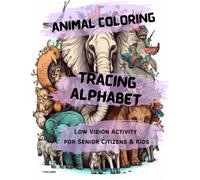 Animal Coloring Book and Tracing Alphabet: Low Vision Activity For Senior Citizens and Kids: Especially for someone to reverse from neurodegenerative ... as Alzheimer's, Dementia, Parkinson, Stroke.