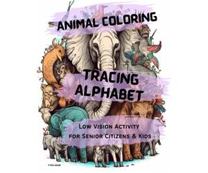 Animal Coloring Book and Tracing Alphabet: Low Vision Activity For Senior Citizens and Kids: Especially for someone to reverse from neurodegenerative ... as Alzheimer's, Dementia, Parkinson, Stroke.