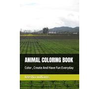 ANIMAL COLORING BOOK: Color , Create And Have Fun Everyday