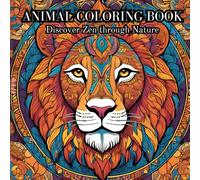Animal Coloring Book: Discover Zen through Nature: Find Inner Peace and Relax with Nature and Colors