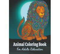 Animal Coloring Book For Adults Relaxation: Mandala Design | Stress Relief , Anxiety And Depression | For Men And Women | For Girls And Boys