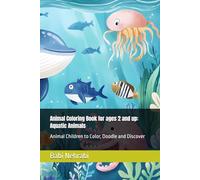 Animal Coloring Book for ages 2 and up: Aquatic Animals: Animal Children to Color, Doodle and Discover