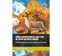 Animal coloring book for ages 2 and up: Arctic and desert animals: Animal children to color, doodle and discover