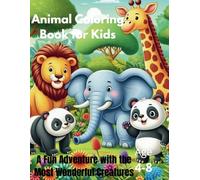 Animal Coloring Book for Kids: A Fun Adventure with the Most Amazing Creatures: Learn About Animals While Coloring-Great for Toddlers, Preschool & Early Elementary