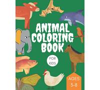 Animal Coloring Book For Kids Ages 3-8: Fun and Simple Illustrations of Birds, Insects, Fish, Wild Animals and Farm Animals for Toddlers and Kids Aged 3-8 (Great for Kindergarten and Preschool Ages)