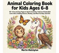 Animal Coloring Book for Kids Ages 6-8: 50+ Cute and Easy Pages to Spark Creativity. Features Simple Bold Lines with a Smiling Unicorn, Monkey, and ... Girls (Smart Kids Animals Coloring Series)