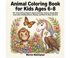 Animal Coloring Book for Kids Ages 6-8: 50+ Cute and Easy Pages to Spark Creativity. Features Simple Bold Lines with a Smiling Unicorn, Monkey, and ... Girls (Smart Kids Animals Coloring Series)