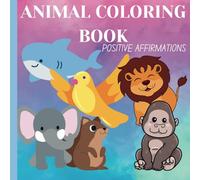 Animal coloring book for kids: Positive affirmation coloring pages with cute animals for children ages 2-5