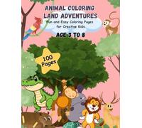 Animal Coloring Land Adventures: Fun and Easy Coloring Pages for Creative Kids for Age 3 to 8 Year