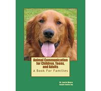 Animal Communication for Children, Teens, and Adults: A book for families