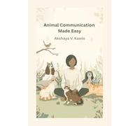 Animal Communication Made Easy: A Practical Guide to Conversations with Animals