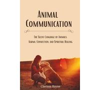 Animal Communication: The Silent Language of Animals: Karma, Connection, and Spiritual Healing
