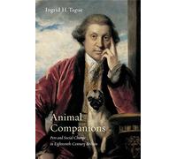 Animal Companions: Pets and Social Change in Eighteenth-Century Britain: 6 (Animalibus: Of Animals and Cultures)