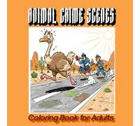 Animal Crime Scenes Coloring Book for Adults: 50 Hilariously Suspicious Cozy Crime Scene Illustrations with Adorable Animal Characters | Funny True ... Humor Lovers & Fans of Parody Crime Art