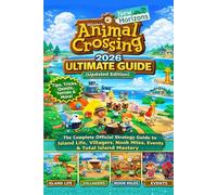 Animal Crossing: New Horizons 2026 ULTIMATE GUIDE (Updated Edition): The Complete Official Strategy Guide to Island Life, Villagers, Nook Miles, Events & Total Island Mastery