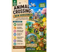 Animal Crossing: New Horizons Guía de Juego No Oficial e Independiente: Edición 2026 actualizada con los contenidos de la versión 3.0 para crear la isla de tus sueños