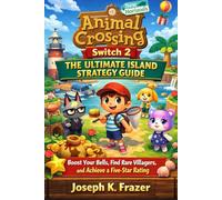 Animal Crossing: New Horizons Switch 2 - The Ultimate Island Strategy Guide: Boost Your Bells, Find Rare Villagers, and Achieve a Five-Star Rating
