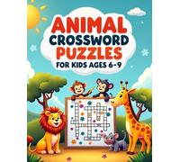 Animal Crossword Puzzles for Kids Ages 6-9: 100+ Fun & Educational Themed Puzzles Featuring Dinosaurs, Safari Animals, Ocean Creatures, and More!