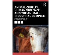 Animal Cruelty, Human Violence, and the Animal-Industrial Complex