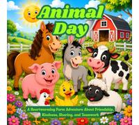 Animal Day: A Heartwarming Farm Adventure About Friendship, Kindness, Sharing, and Teamwork