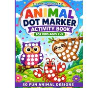Animal Dot Marker Activity Book for Kids: 50 Fun Animal Designs with Big Dots for Toddlers and Preschoolers Ages 2-5: Easy Dot Coloring Pages ... | Big Dot Activity Book for Little Learners