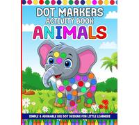 Animal Dot Markers Activity Book for Toddlers Ages 1-3, 2-4, 3-5, 4-8: 50 Cute Animal Designs: Big Dot Educational Coloring Book with Fun Animal Facts | Single-Sided Pages for Do-a-Dot Markers