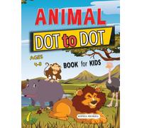 Animal Dot To Dot Book For Kids Ages 4-8: More than 45+ Cute Pages with Lion, Bear, Tiger and More, Activity Book for Children to Learn ... Puzzles and Coloring Beautiful Illustrations.