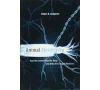Animal Electricity: How We Learned That the Body and Brain Are Electric Machines