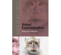 Animal Experimentation: Working Towards a Paradigm Change: 22 (Human-Animal Studies)