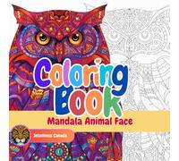 Animal Face Mandala: A Coloring Book Featuring Intricate Animal Face Designs with Mandala Patterns for Relaxation and Creativity
