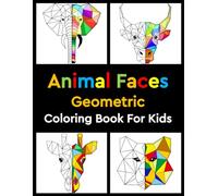 Animal Faces Geometric Coloring Book For Kids: Animal Faces Coloring Book For Kids, Geometric Coloring Book For Kids, Fun Animal Faces Coloring, ... Art Book, Geometric Animal Coloring Book