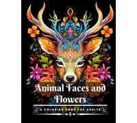 Animal Faces with Flowers Coloring Book For Adults: Stress Relieving with the Enchanting Fusion of 53 Animal Faces and Flowers | Calming and Mindful Artistic Coloring