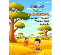 Animal Facts Adventure: Journey Through Africa’s Wild Animals: Fun Animal Stories, Real Facts & Activities for Curious Kids (Ages 6-12) (Animal Fact Adventure Series)