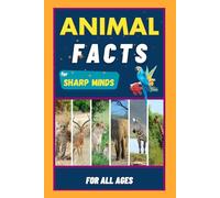 Animal Facts For Sharp Minds: Random But Mind-Blowing Facts About Animals | Lions, Tigers, Dolphins, Snakes, Dogs, Cats, Parrots, Dinosaurs, Many More | For Kids, Teens, Adults, Seniors, Family