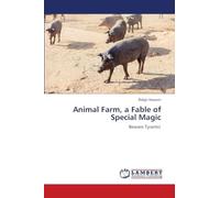 Animal Farm, a Fable of Special Magic: Beware Tyrants!