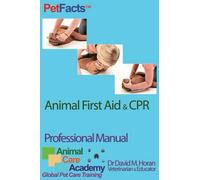 Animal First Aid: A Professional Manual (PetFacts by Dr David M Horan (Veterinary Surgeon))