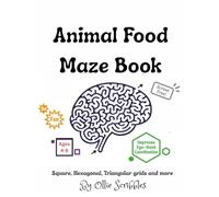 Animal Food Maze Book for Kids Ages 4-8: 70 Fun Mazes on Square, Hexagon, Triangle & Circular Grids: Help the animals find their favorite ... pencil control, and problem-solving skills