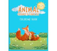 ANIMAL FRIENDS AND FAMILY COLORING BOOK: Coloring Book for Toddlers & Young Kids. Coloring Pages of Cute Animals