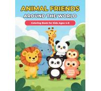 Animal Friends Around the World: Coloring Book for Kids Ages 4-8: 30 Cute & Easy Animals from the Jungle, Ocean, Farm and More