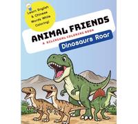 Animal Friends: Dinosaurs Roar - Bilingual Coloring Book: Learn Chinese & English Dinosaur Names with Fun Facts, Mazes & Games (Ages 3-8) (Animal Friends - Bilingual Learning Series)