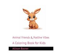 Animal Friends & Positive Vibes: A Coloring Book for Kids
