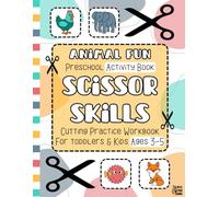 Animal Fun Scissor Skills Preschool Activity Book: Cutting Practice Workbook for Toddlers and Kids Ages 3-5, 45+ Full-Color Learning Activities to ... Books for Toddlers and Kids Ages 3-5)