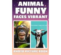 Animal Funny Faces Vibrant Photo Picture Book: for Seniors with Alzheimer’s and Dementia 40 Realistic and Hilarious Animal Portraits to Boost Mood, Relieve Stress, and Make You Smile Every Time!