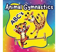 Animal Gymnastics ABC's: A Tumbling Adventure For Alphabet Explorers, Fun & Engaging ABC Book For Toddlers 1-5 with Cute Animals Doing Gymnastics, ... Exciting (Animal Gymnastics Adventure Series)
