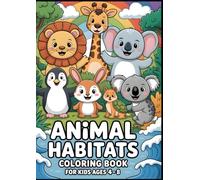 Animal Habitats Coloring Book for Kids Ages 4-8: A Cute and Simple Coloring Book Featuring Forest, Ocean, Jungle, Farm, and Arctic Animals for Preschool and Early Learners