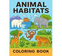 Animal Habitats Coloring Book for Kids: Discover Where Animals Live - Fun and Educational Coloring Adventures for Children