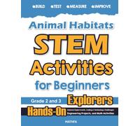Animal Habitats STEM Activities for Beginners: Hands-On Science Experiments, Coding & Technology Challenges, Engineering Projects, and Math Activities