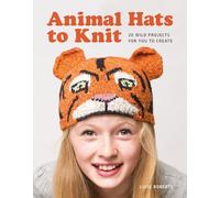 Animal Hats to Knit: 20 Wild Projects for You to Create